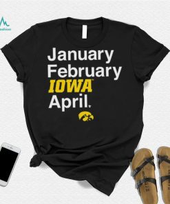 January February Iowa April Shirt