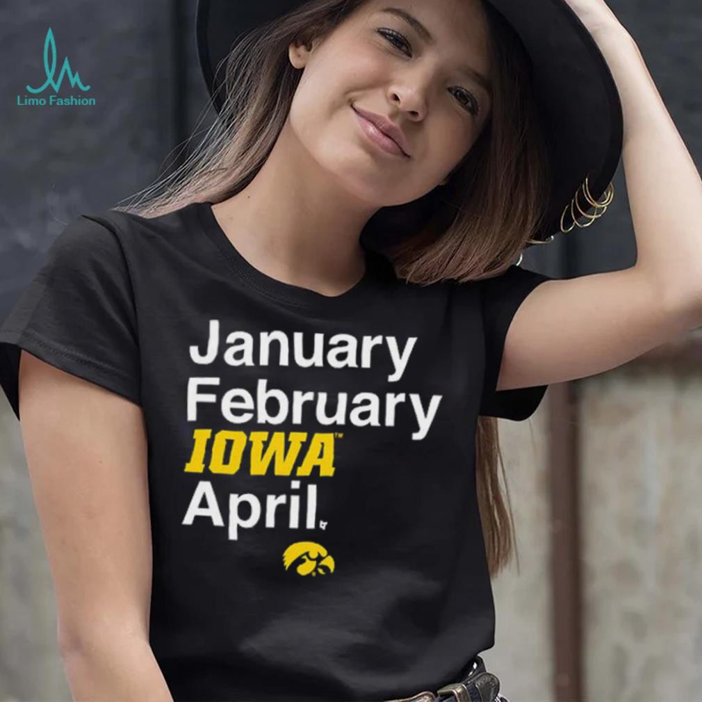 January February Iowa April Shirt January February Iowa April Shirt