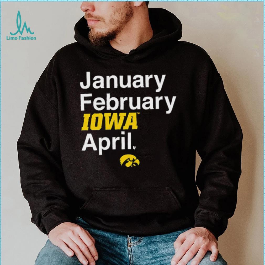 January February Iowa April Shirt January February Iowa April Shirt