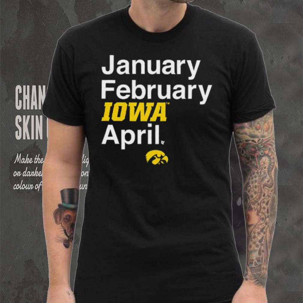 January February Iowa April Shirt January February Iowa April Shirt