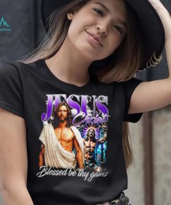 Jesus Christ blessed be thy gains portrait shirt