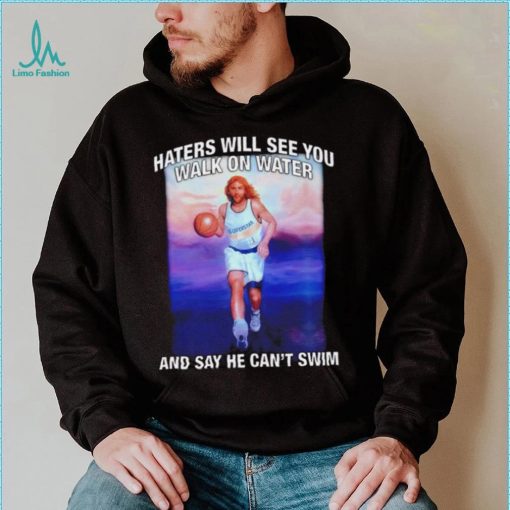 Jesus playing basketball haters will see you walk on water and say he can’t swim shirt