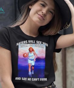 Jesus playing basketball haters will see you walk on water and say he can’t swim shirt