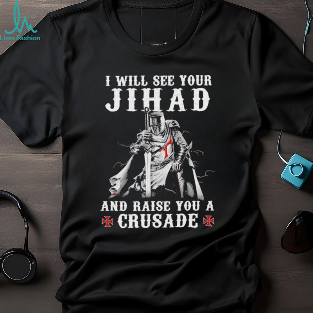 Jihad I Will See Your And Raise You A Crusade shirt Jihad I Will See Your And Raise You A Crusade shirt