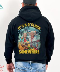 Jimmy buffett and alan jackson it’s 5 o’ clock somewhere shirt