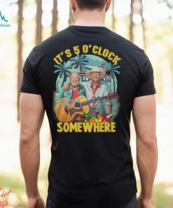 Jimmy buffett and alan jackson it’s 5 o’ clock somewhere shirt