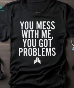 Jj Watt You Mess With Me You Got Problems Shirt