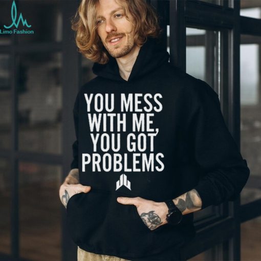 Jj Watt You Mess With Me You Got Problems Shirt