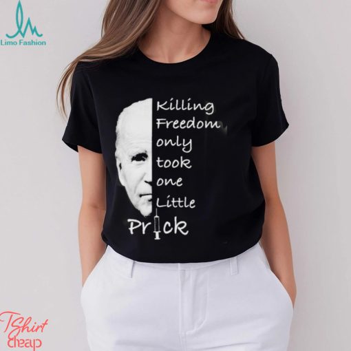 Joe Biden Killing Freedom Only Took One Little Prick Mug Custom Name Shirt