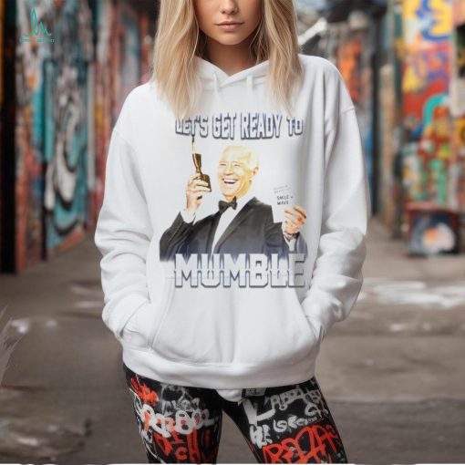 Joe Biden let’s get ready to mumble breathe in breathe out smile wave shirt