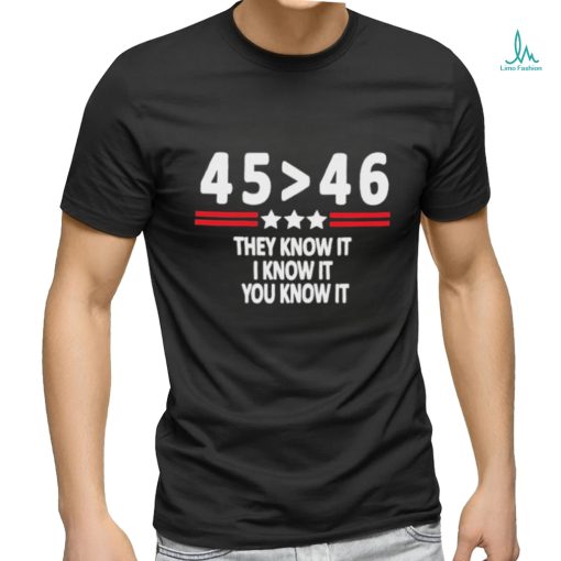 Joe biden and Donald Trump 45 46 they know it I know it you know it 2024 shirt