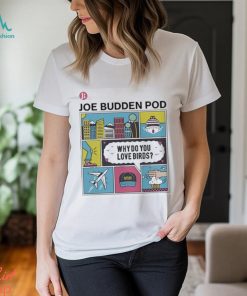 Joebudden Why Do You Love Birds T shirt