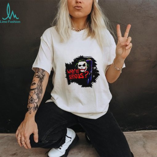 Jokker Why So Serious shirt