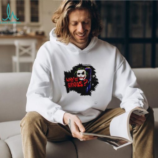 Jokker Why So Serious shirt