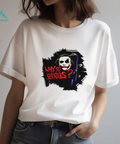 Jokker Why So Serious shirt