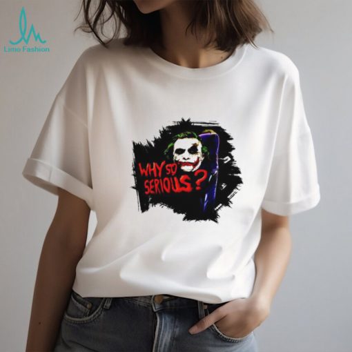 Jokker Why So Serious shirt