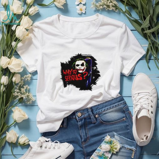Jokker Why So Serious shirt