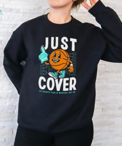 Just Cover Ii My Favorite Team Is Whoever I Bet On t shirt