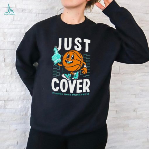 Just Cover Ii My Favorite Team Is Whoever I Bet On t shirt