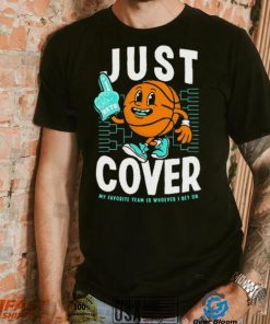Just Cover My Favorite Is Whoever I Bet On shirt