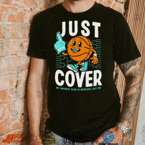 Just Cover My Favorite Is Whoever I Bet On shirt