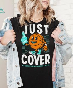 Just Cover My Favorite Is Whoever I Bet On shirt