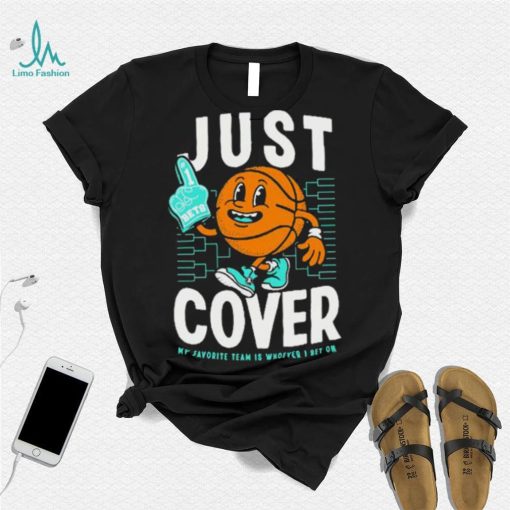 Just Cover My Favorite Is Whoever I Bet On shirt