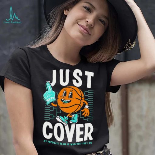 Just Cover My Favorite Is Whoever I Bet On shirt