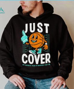 Just Cover My Favorite Is Whoever I Bet On shirt
