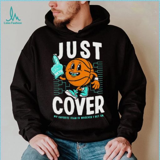 Just Cover My Favorite Is Whoever I Bet On shirt