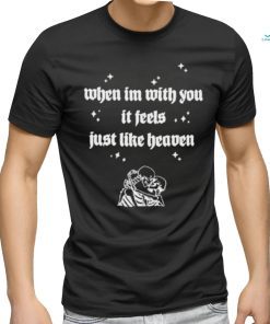 Just Like Heaven Merch Store When I’m With You Shirt