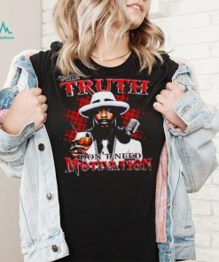 Katt Williams the truth don’t need motivation interview shirt