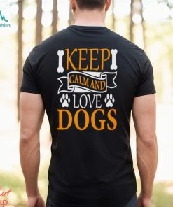 Keep calm and love dogs shirt