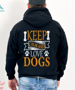 Keep calm and love dogs shirt