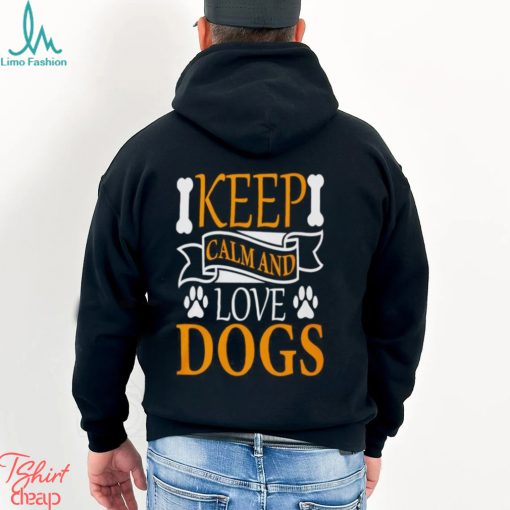 Keep calm and love dogs shirt