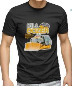 Killdozer sometimes a reasonable man must do unreasonable things shirt
