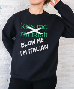 Kiss me I’m Irish blow me I’m Italian shirt