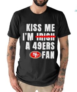 Kiss me I’m a 49ers fan shirt