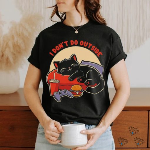 Lazy gamer cat I don’t do outside shirt