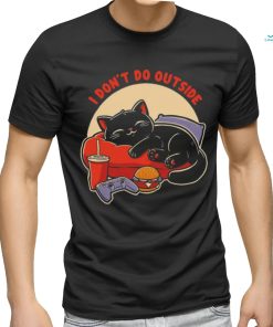 Lazy gamer cat I don’t do outside shirt