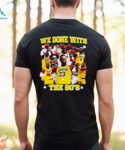 LeBron James we done with the 90s shirt