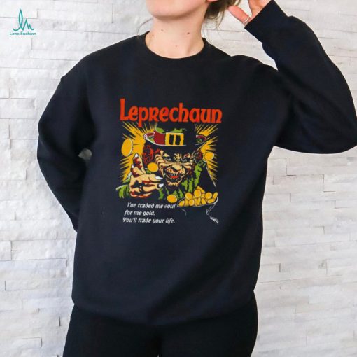 Leprechaun I’ve traded me soul for me gold shirt