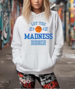 Let The Madness Begin Basketball Tournament shirt