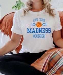 Let The Madness Begin Basketball Tournament shirt