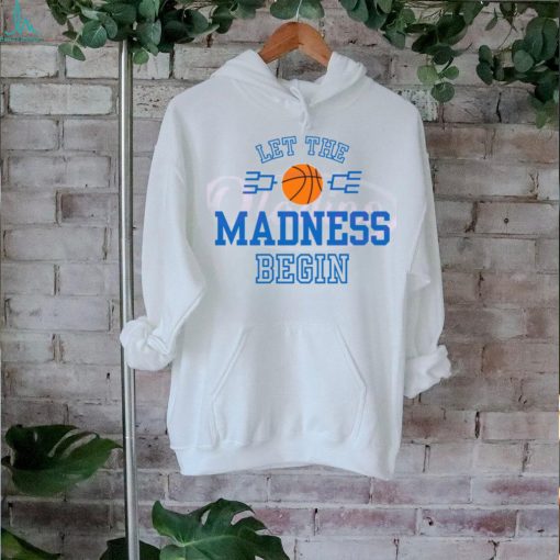 Let The Madness Begin Basketball Tournament shirt