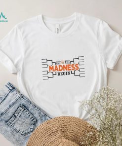 Let the madness begin basketball shirt