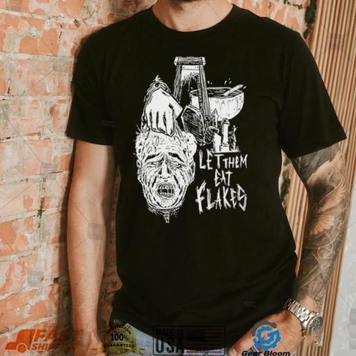 Let them eat flakes shirt