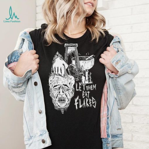 Let them eat flakes shirt