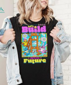 Let’s Build a better Future shirt