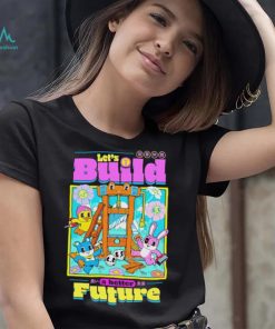 Let’s Build a better Future shirt